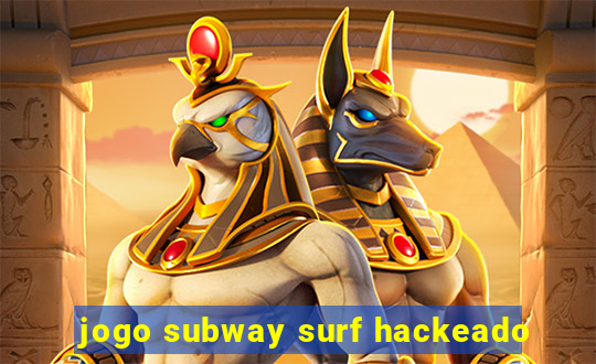 jogo subway surf hackeado